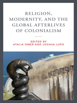 cover image of Religion, Modernity, and the Global Afterlives of Colonialism